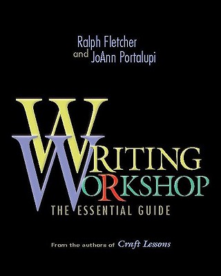 Writing Workshop: The Essential Guide - Fletcher, Ralph, and Portalupi, Joann
