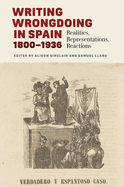 Writing Wrongdoing in Spain, 1800-1936: Realities, Representations, Reactions
