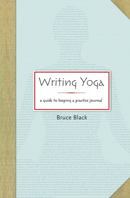 Writing Yoga: A Guide to Keeping a Practice Journal - Black, Bruce