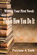 Writing Your First Novel: This Is How You Do It