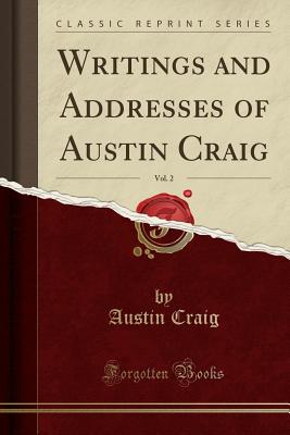 Writings and Addresses of Austin Craig, Vol. 2 (Classic Reprint) - Craig, Austin