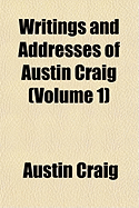 Writings and Addresses of Austin Craig Volume 1