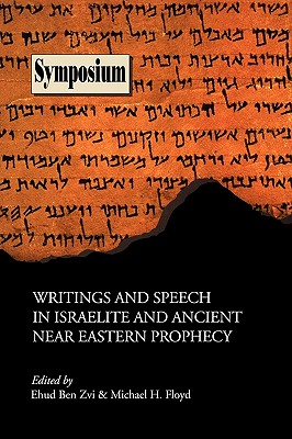 Writings and Speech in Israelite and Ancient Near Eastern Prophecy - Ben Zvi, Ehud (Editor), and Floyd, Michael H (Editor)