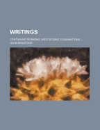 Writings; Containing Sermons, Meditations, Examinations