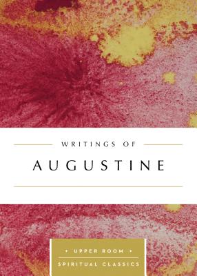 Writings of Augustine - Augustine, St., and Beasley-Topliffe, Keith (Selected by)