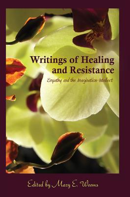 Writings of Healing and Resistance: Empathy and the Imagination-Intellect - Weems, Mary E. (Editor)