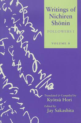 Writings of Nichiren Shonin: Volume 6--Followers - Sakashita, Jay (Editor), and Hori, KY&#X014d Ts&#x016b (Translated by)