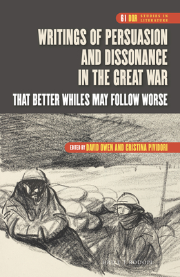 Writings of Persuasion and Dissonance in the Great War: That Better Whiles May Follow Worse - Owen, David, and Pividori, Maria Cristina