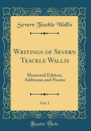 Writings of Severn Teackle Wallis, Vol. 1: Memorial Edition, Addresses and Poems (Classic Reprint)