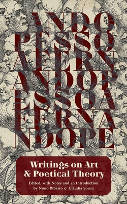 Writings on Art and Poetical Theory - Pessoa, Fernando, and Ribeiro, Nuno (Editor), and Souza, Cludia (Editor)