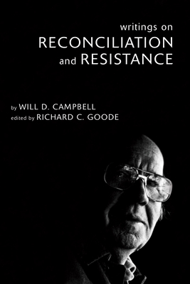 Writings on Reconciliation and Resistance - Campbell, Will D, and Goode, Richard C (Editor)