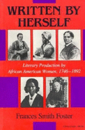 Written by Herself: Literary Production by African American Women, 1746 1892
