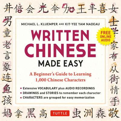 Written Chinese Made Easy: A Beginner's Guide to Learning 1,000 Chinese Characters (Online Audio) - Kluemper, Michael L, and Nadeau, Kit-Yee Yam
