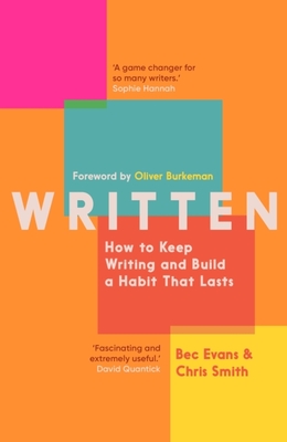 Written: How to Keep Writing and Build a Habit That Lasts - Evans, Bec, and Smith, Chris