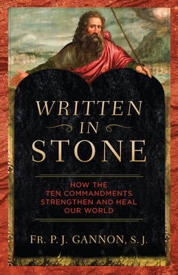 Written in Stone: How the Ten Commandments Strengthen and Heal Our World - Gannon, P J