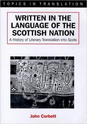 Written in the Language of the Scottish Nation: A History of Literary Translation Into Scots - Corbett, John