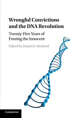 Wrongful Convictions and the DNA Revolution: Twenty-Five Years of Freeing the Innocent - Medwed, Daniel S. (Editor)