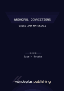 Wrongful Convictions: Cases and Materials - First Edition 2011