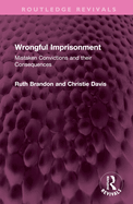 Wrongful Imprisonment: Mistaken Convictions and Their Consequences