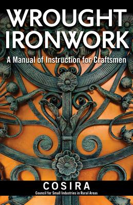 Wrought Ironwork: A Manual of Instruction for Craftsmen - Council for Small Industries In Rural Areas