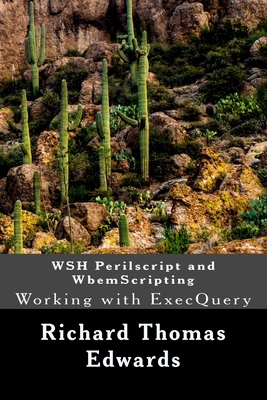 WSH Perilscript and WbemScripting: Working with ExecQuery - Edwards, Richard Thomas