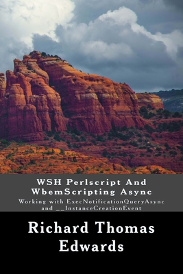 WSH Perlscript And WbemScripting Async: Working with ExecNotificationQueryAsync and __InstanceCreationEvent - Edwards, Richard Thomas
