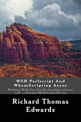 WSH Perlscript And WbemScripting Async: Working With ExecNotificationQueryAsync and __InstanceModificationEvent - Edwards, Richard Thomas