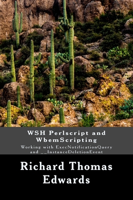 WSH Perlscript and WbemScripting: Working with ExecNotificationQuery and __InstanceDeletionEvent - Edwards, Richard Thomas