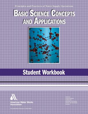 WSO Basic Science Concepts and Applications Student Workbook: Principles and Practices of Water Supply Operations - Association, American Water Works