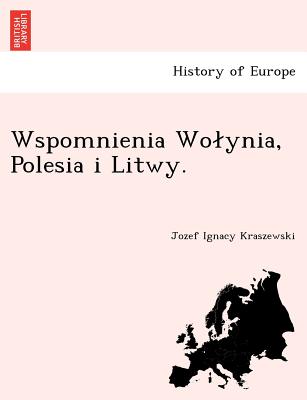 Wspomnienia Wo Ynia, Polesia I Litwy. - Kraszewski, Jozef Ignacy