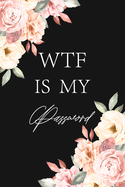 Wtf Is My Password: Internet Password Logbook Large Print With Tabs - Rose And Black Background Cover