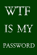 Wtf Is My Password: Keep track of usernames, passwords, web addresses in one easy & organized location - Green Cover