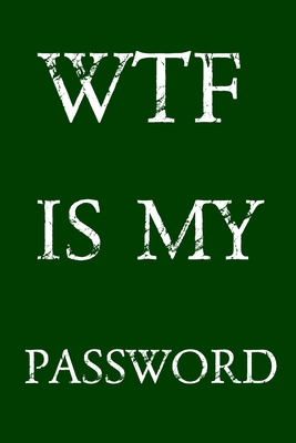 Wtf Is My Password: Keep track of usernames, passwords, web addresses in one easy & organized location - Green Cover - Pray, Norman M