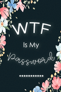 WTF Is My Password: Password Book Log Book Alphabetical Pocket Size Flower Cover 6" x 9" (Internet Password Logbook)