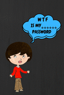 Wtf Is My Password: Password Book or internet password Log Book