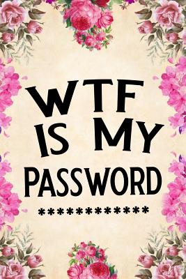 Wtf Is My Password: Password Book, Password Log Book and Internet Password Organizer, Alphabetical Password Book, Logbook to Protect Usernames and Passwords, Password Notebook, Password Book Small 6 X 9 - Nova, Booki
