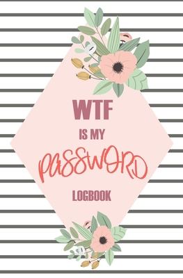 WTF Is My Password: Passwords Alphabetical Organizer Log Book, Notebook To Protect Usernames and Passwords, Address Website, Username, Password, New Password and Notes For Women - Designs, Ladies Luca