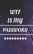 WTF Is My Password: Small Pocket Log Book With Alphabetical Tabs, Address Website & Password Record Manager, Reminder Organizer Journal