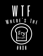 WTF Where's The Fry Bread: Funny Quotes and Pun Themed College Ruled Composition Notebook
