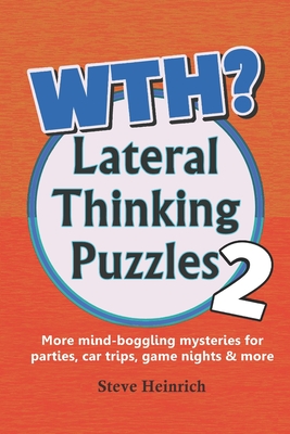 WTH? Lateral Thinking Puzzles Volume 2 - Heinrich, Steve