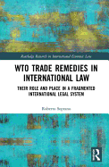 Wto Trade Remedies in International Law: Their Role and Place in a Fragmented International Legal System