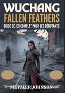 Wuchang: Fallen Feathers - Guide de Jeu Complet Pour les Dbutants
