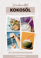 Wundermittel Kokosl: Die Vielseitigkeit der Kokosnuss f?r Beauty, Gesundheit & Vitalit?t (Kokosl-Guide: Ein wahrer Allrounder f?r Haut, Haare, Gesichts- und Zahnpflege sowie Gesundheit & Ern?hrung)