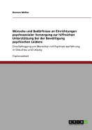 Wunsche und Bedurfnisse an Einrichtungen psychosozialer Versorgung zur hilfreichen Unterstutzung bei der Bewaltigung psychischen Leidens: Eine Befragung von Menschen mit Psychiatrieerfahrung in Glauchau und Leipzig