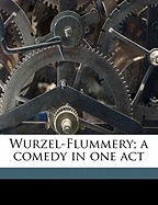 Wurzel-Flummery; A Comedy in One Act