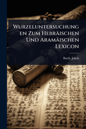 Wurzeluntersuchungen Zum Hebrischen Und Aramischen Lexicon
