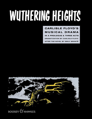 Wuthering Heights: A Musical Drama in a Prologue and 3 Acts - Floyd, Carlisle (Composer)