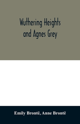 Wuthering Heights and Agnes Grey - Bront, Emily, and Bront, Anne