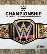 Wwe Championship: The Greatest Title in Sports Entertainment