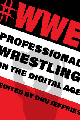 #Wwe: Professional Wrestling in the Digital Age - Jeffries, Dru (Editor)